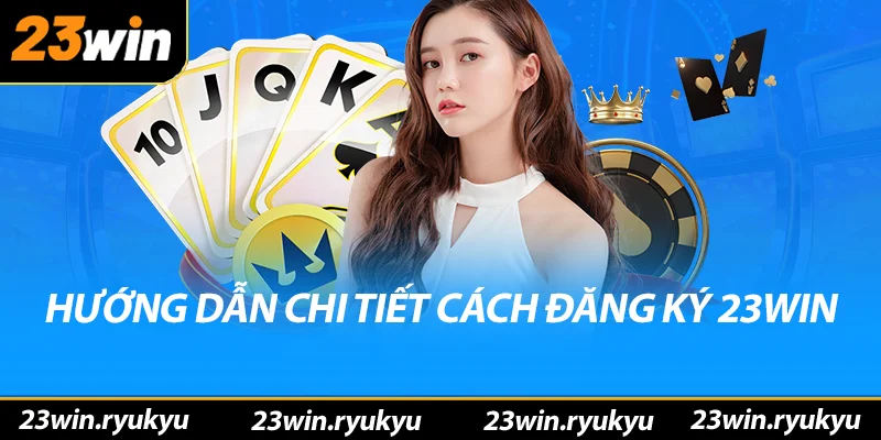 Hướng dẫn chi tiết cách đăng ký 23win