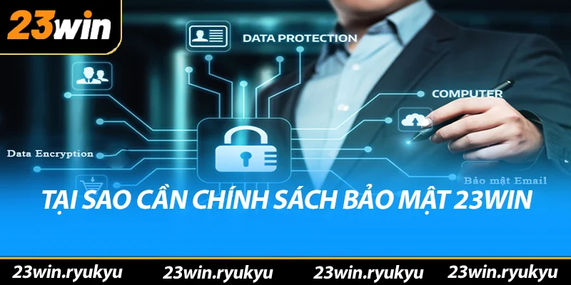 Tại sao cần chính sách bảo mật 23win